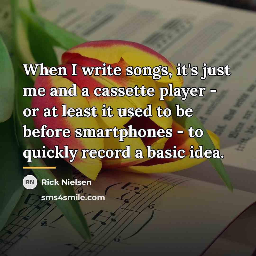 “When I write songs, it's just me and a cassette…” quote by Rick Nielsen