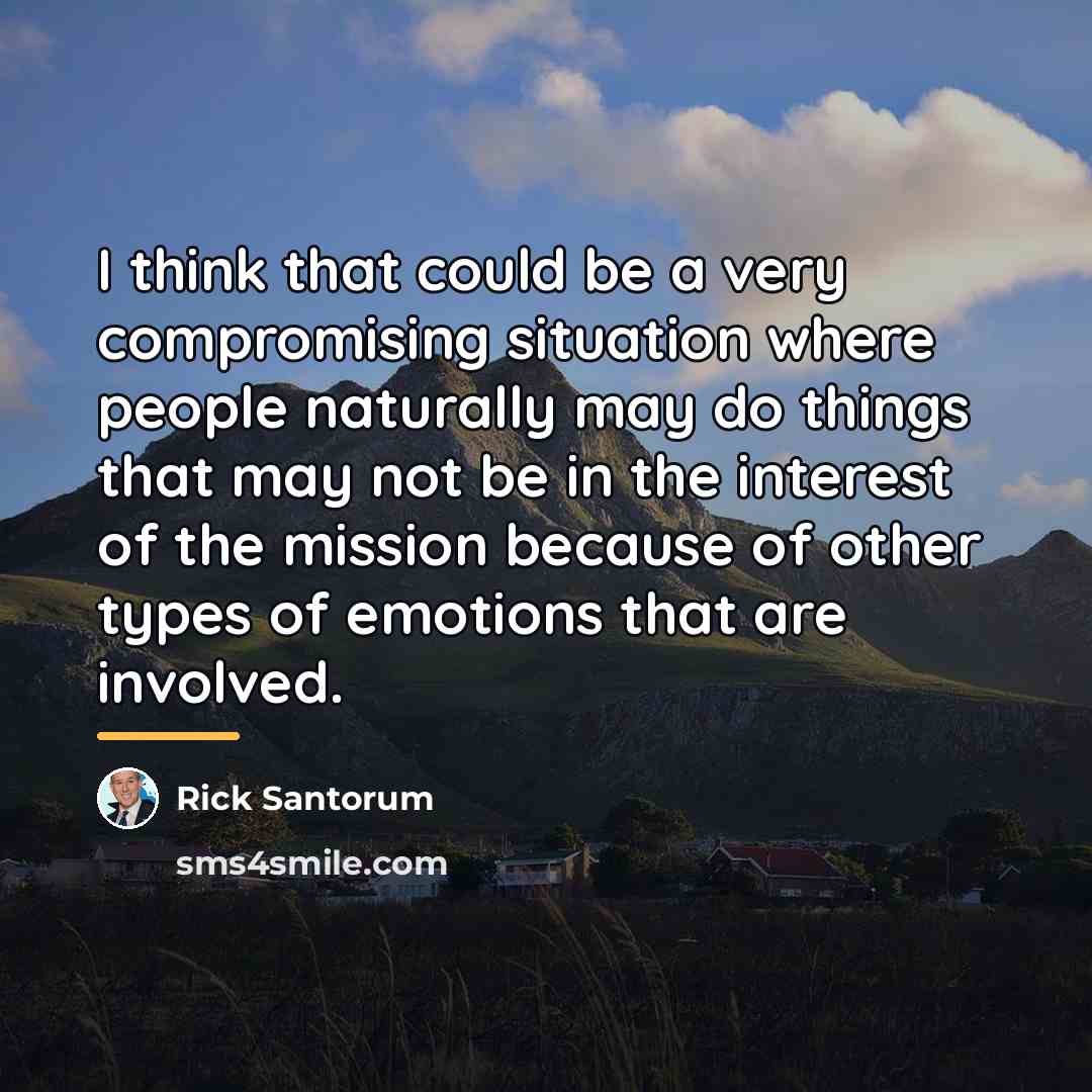 “I think that could be a very compromising situation where…” quote by Rick Santorum