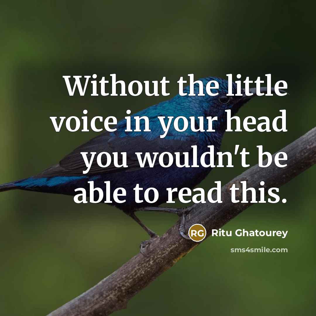 “Without the little voice in your head you wouldn't be…” quote by Ritu Ghatourey