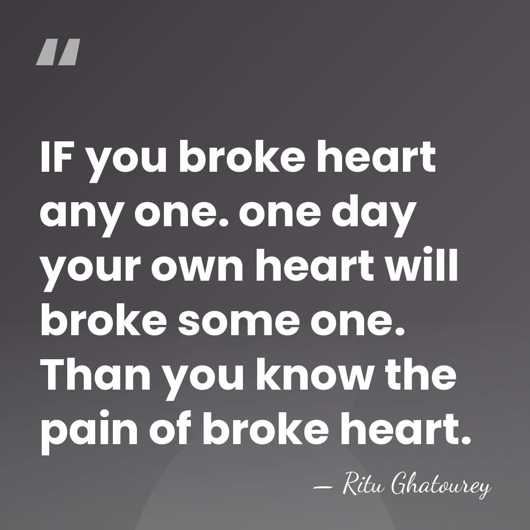 IF you broke heart any one. one day your own heart will&hellip; - Ritu Ghatourey