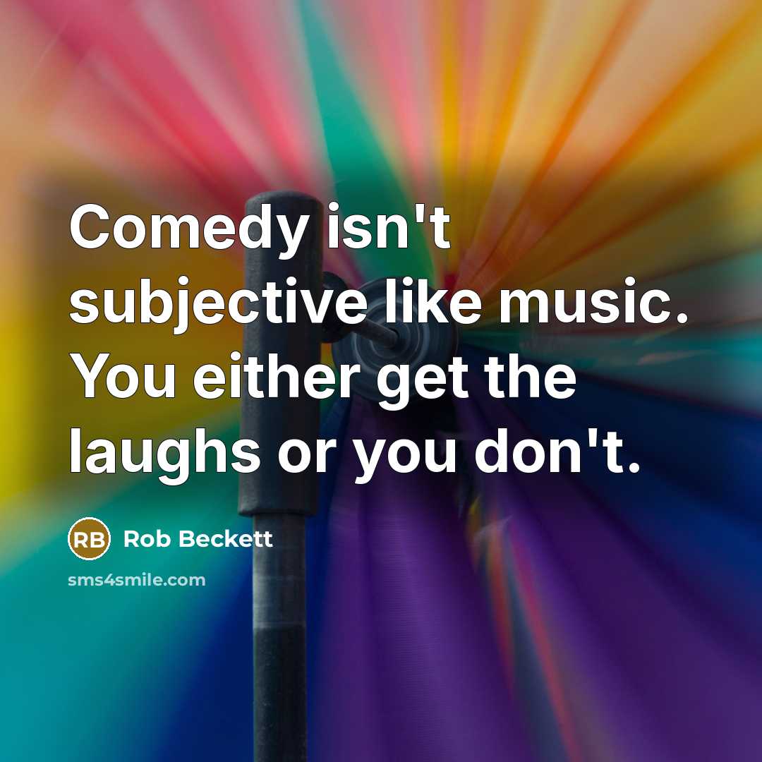 “Comedy isn't subjective like music. You either get the laughs…” quote by Rob Beckett