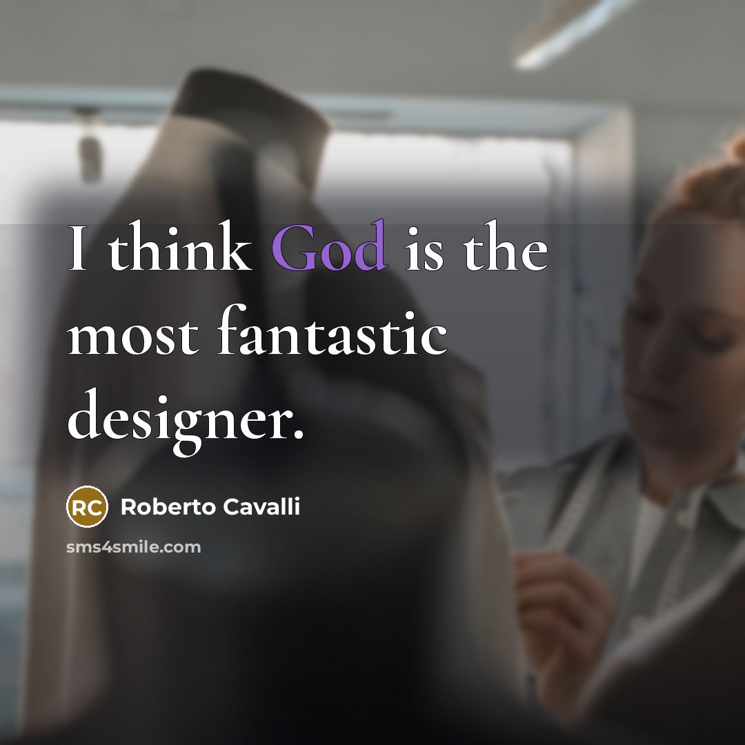 “I think God is the most fantastic designer.…” quote by Roberto Cavalli