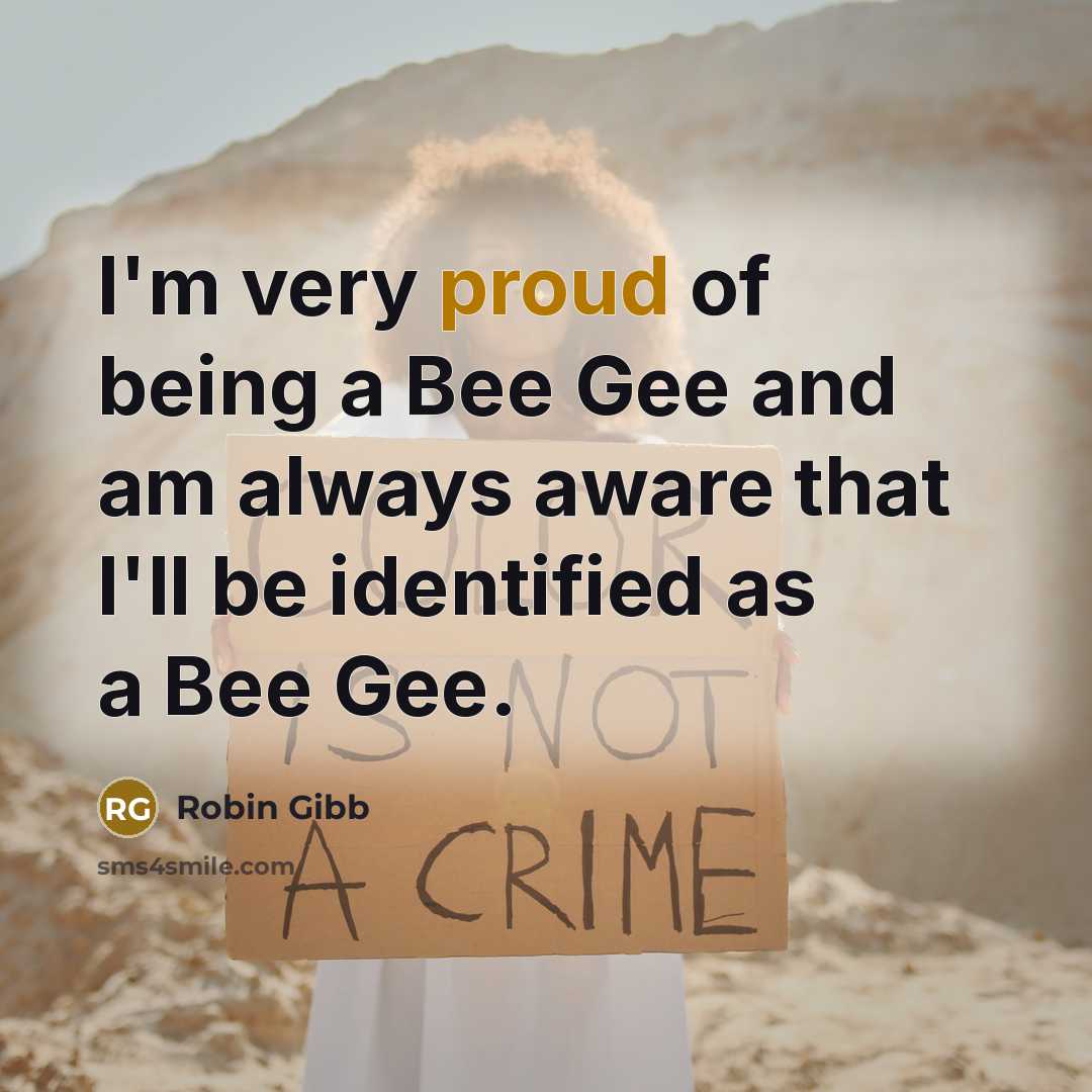 “I'm very proud of being a Bee Gee and am…” quote by Robin Gibb