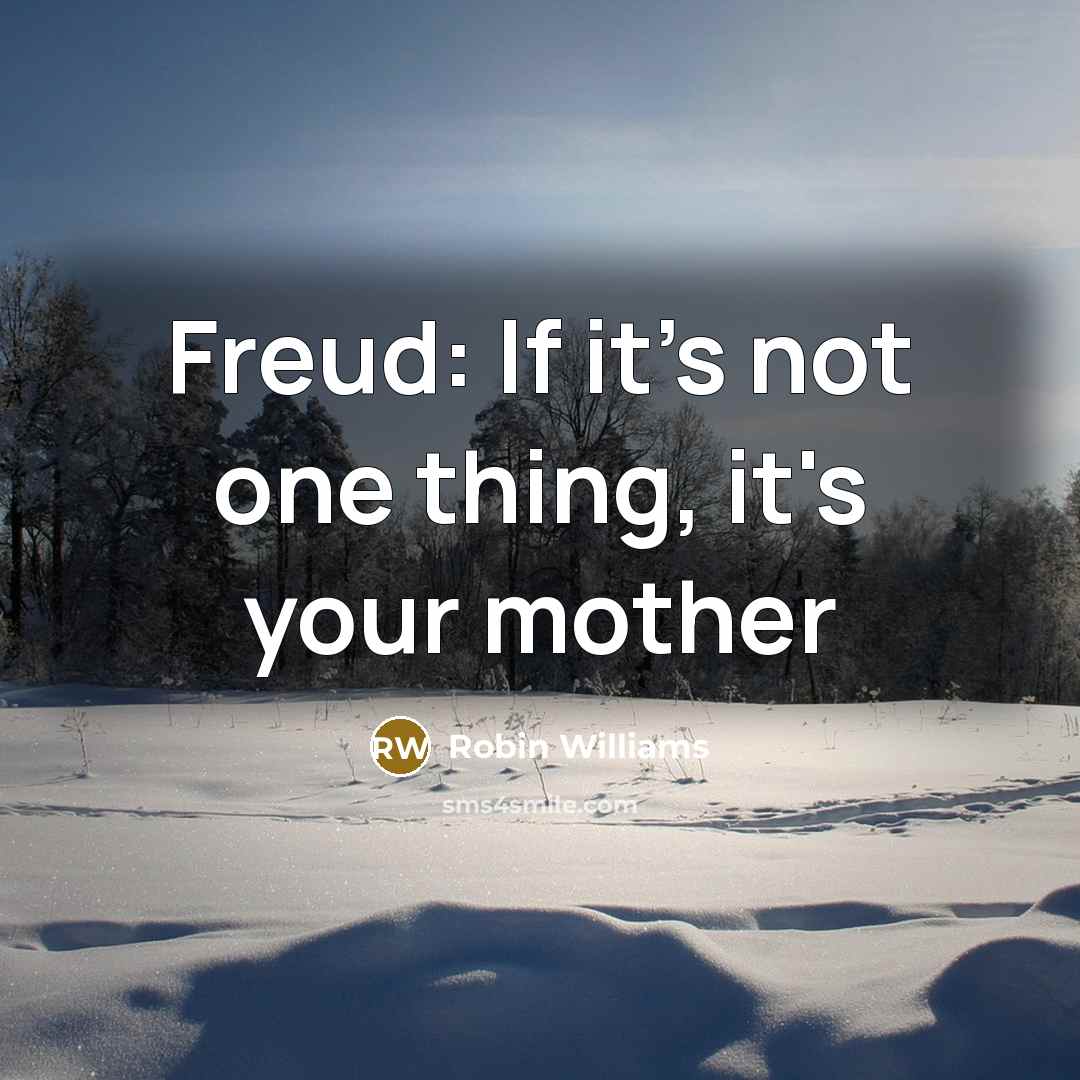“Freud: If it's not one thing, it's your mother…” quote by Robin Williams