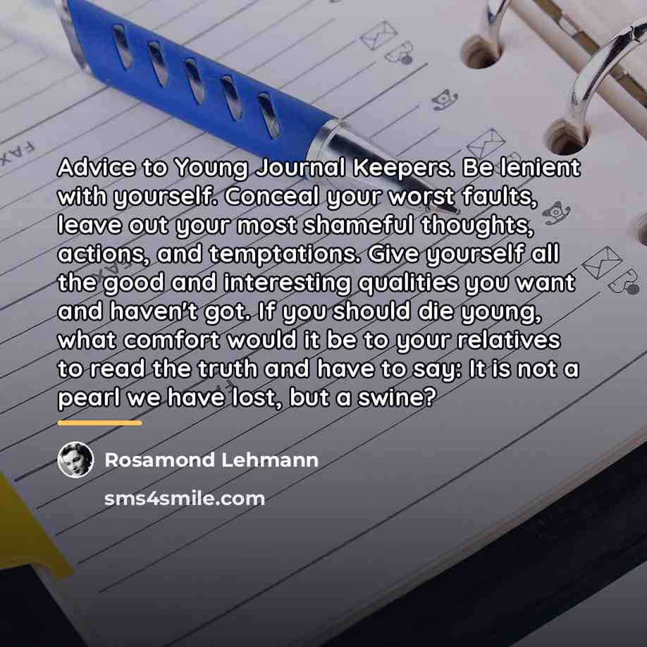 “Advice to Young Journal Keepers. Be lenient with yourself. Conceal…” quote by Rosamond Lehmann
