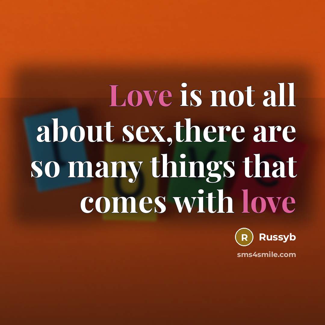 “Love is not all about sex,there are so many things…” quote by Russyb