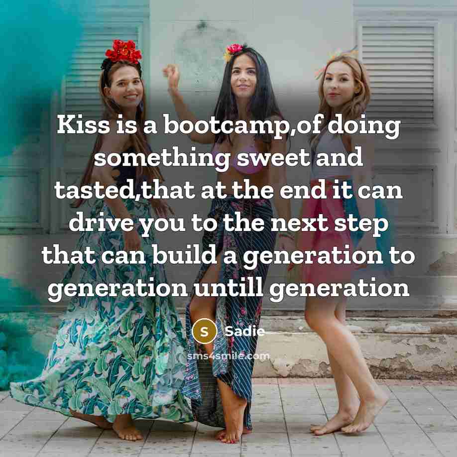 “Kiss is a bootcamp,of doing something sweet and tasted,that at…” quote by Sadie
