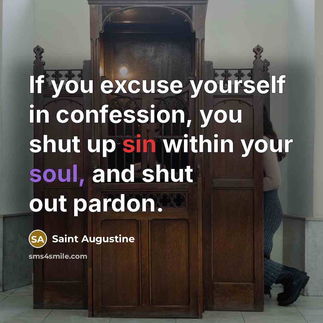 “If you excuse yourself in confession, you shut up sin…” quote by Saint Augustine