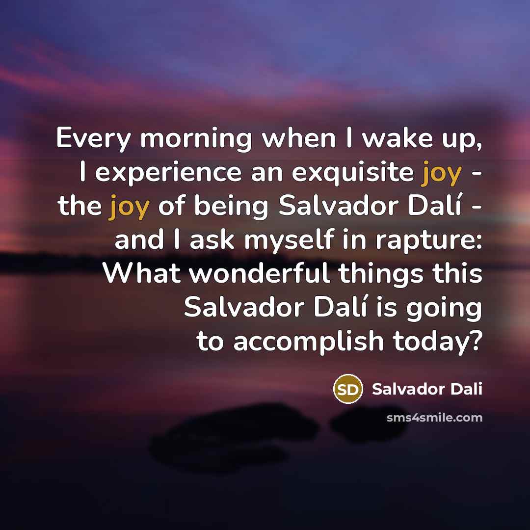 “Every morning when I wake up, I experience an exquisite…” quote by Salvador Dali