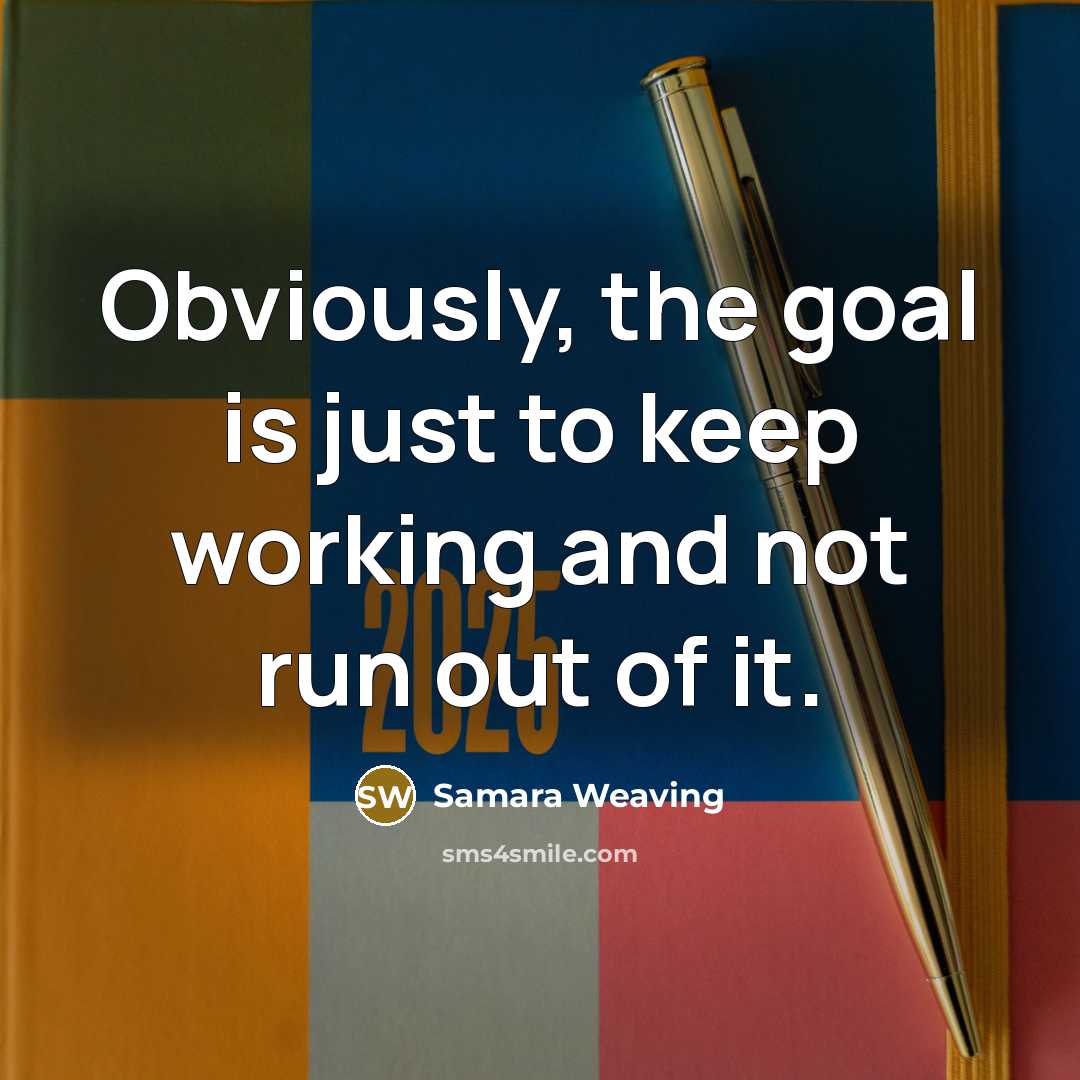 “Obviously, the goal is just to keep working and not…” quote by Samara Weaving