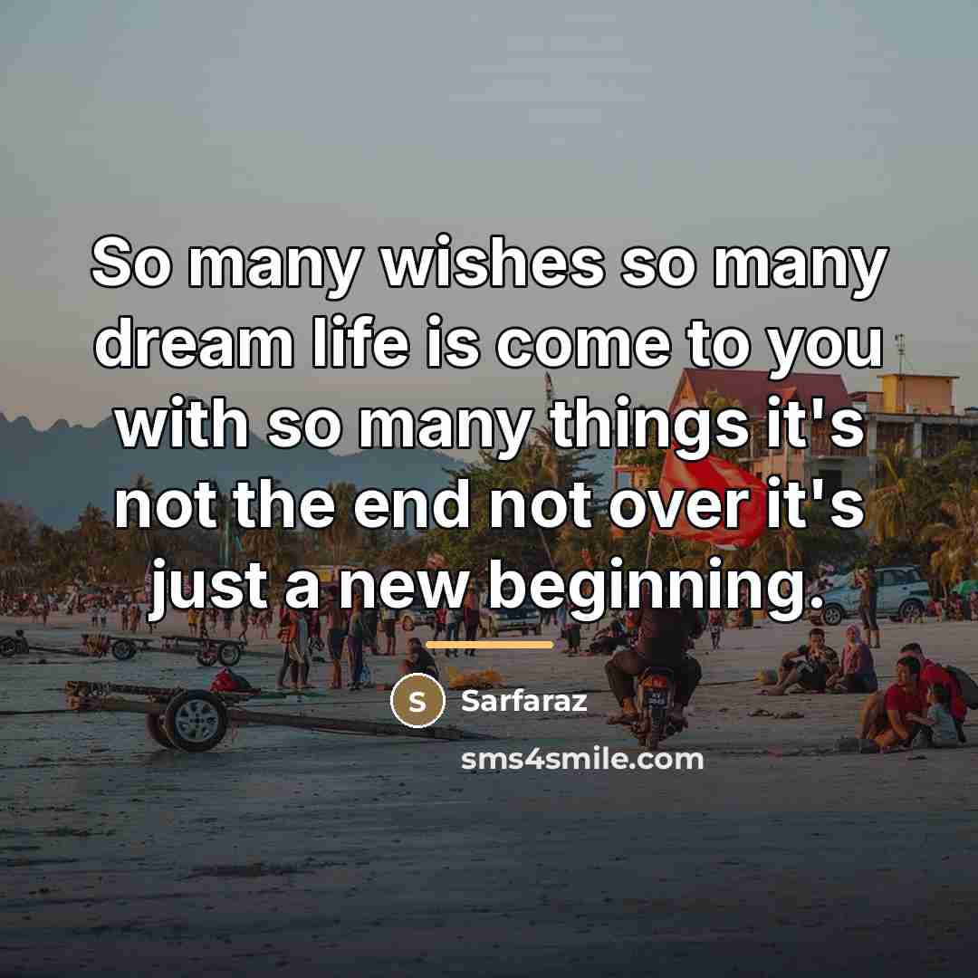 “So many wishes so many dream life is come to…” quote by Sarfaraz