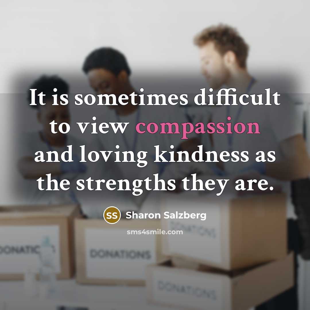 “It is sometimes difficult to view compassion and loving kindness…” quote by Sharon Salzberg