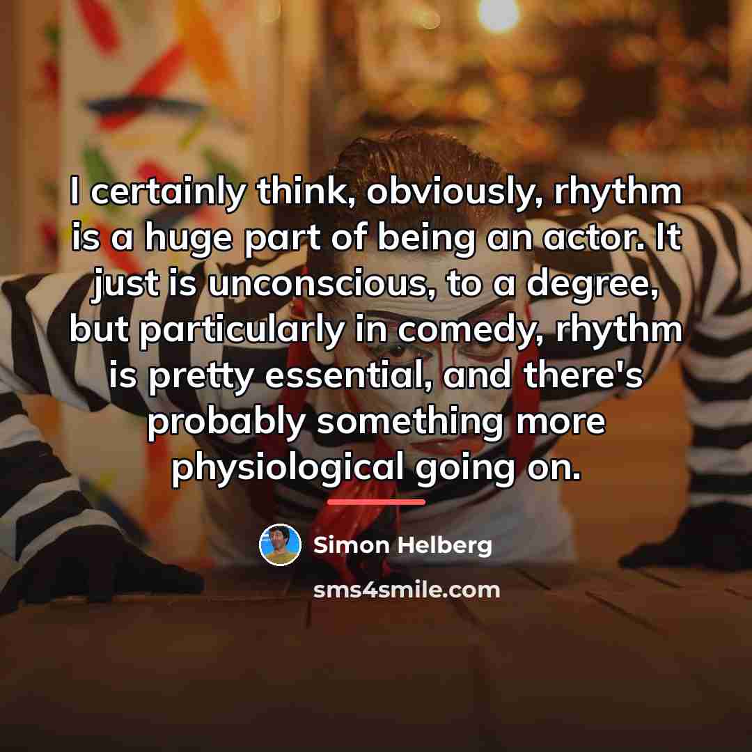 “I certainly think, obviously, rhythm is a huge part of…” quote by Simon Helberg