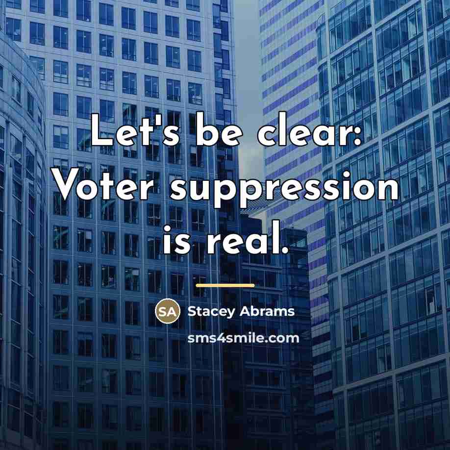 “Let's be clear: Voter suppression is real.…” quote by Stacey Abrams