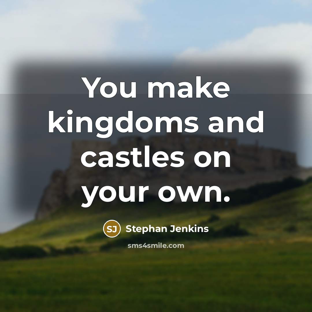 “You make kingdoms and castles on your own.…” quote by Stephan Jenkins