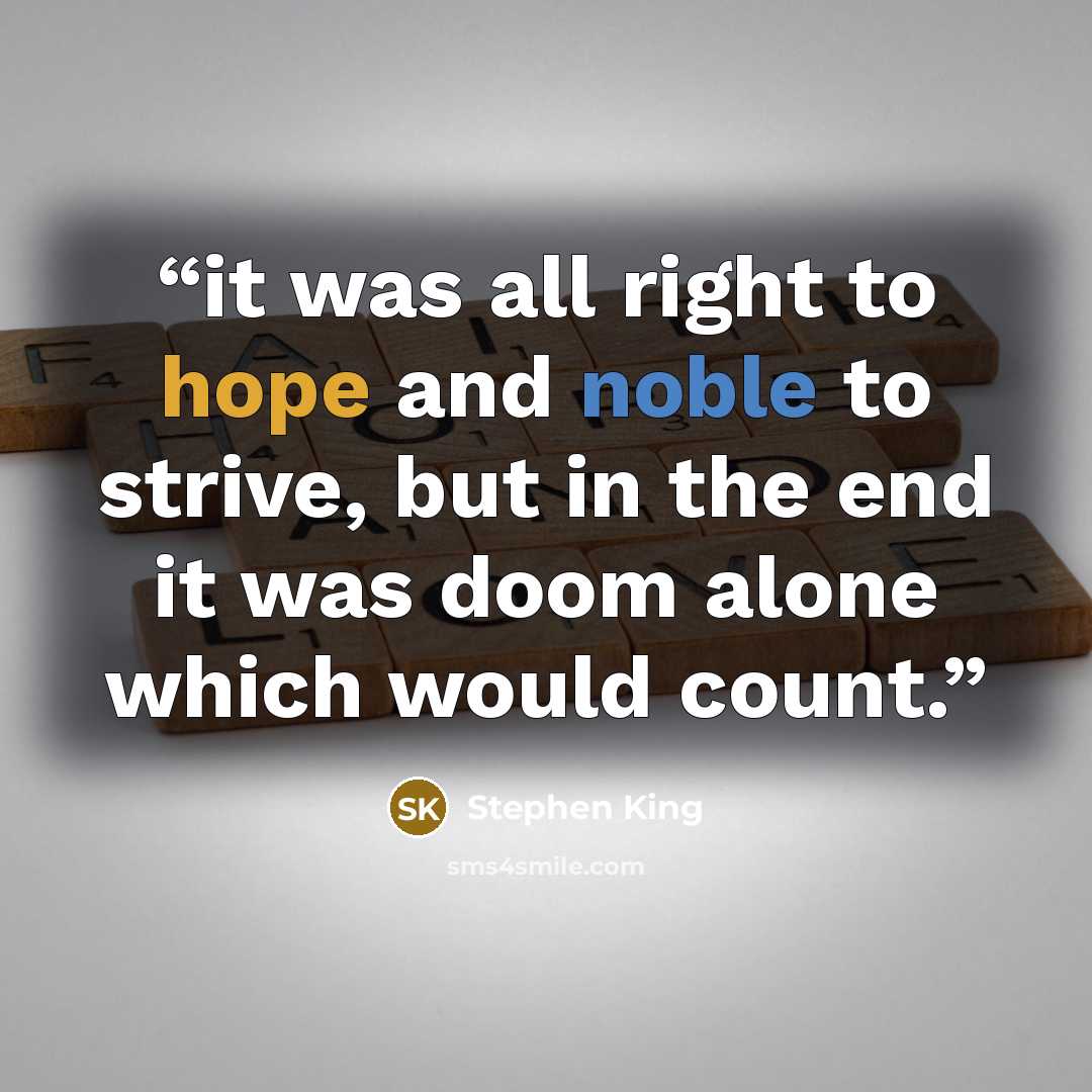 “it was all right to hope and noble to strive, but in the end it was doom alone which would count.” quote by Stephen King