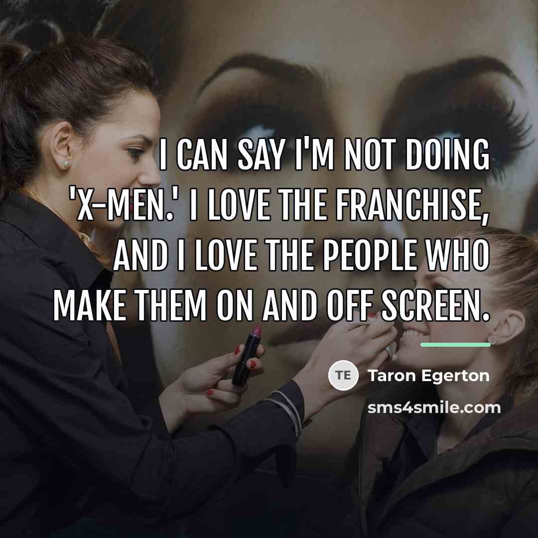 “I can say I'm not doing 'X-Men.' I love the…” quote by Taron Egerton