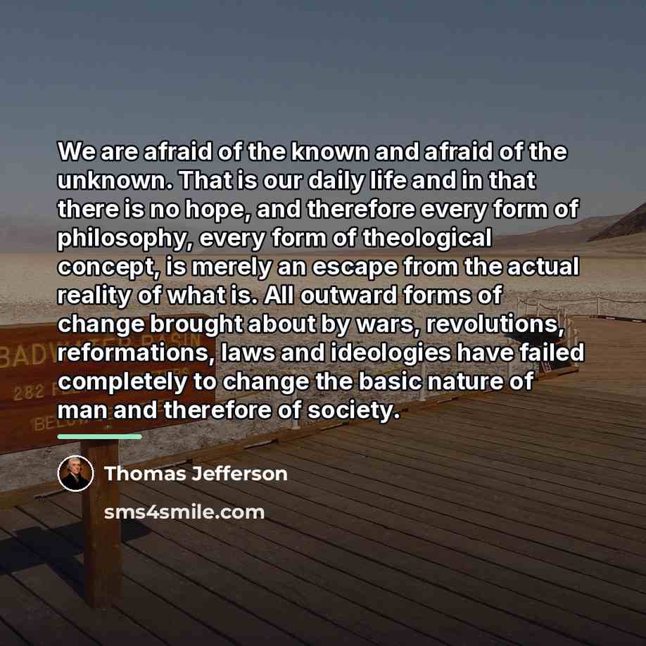 “We are afraid of the known and afraid of the…” quote by Thomas Jefferson