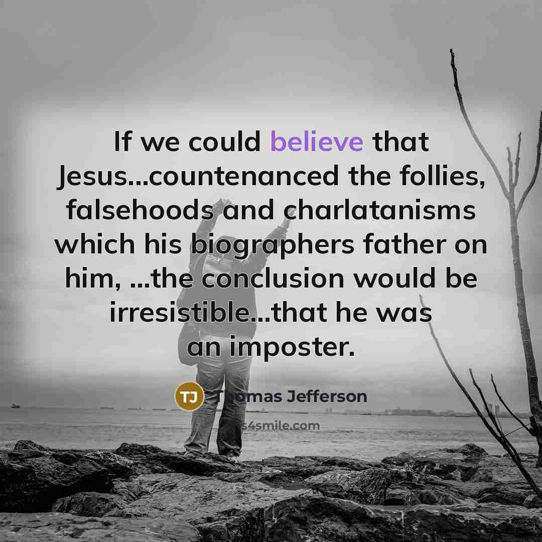 “If we could believe that Jesus...countenanced the follies, falsehoods and…” quote by Thomas Jefferson