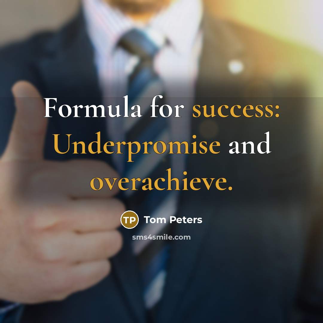 “Formula for success: Underpromise and overachieve.…” quote by Tom Peters