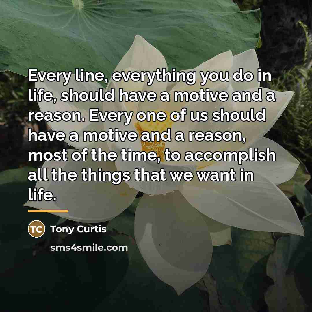 “Every line, everything you do in life, should have a…” quote by Tony Curtis
