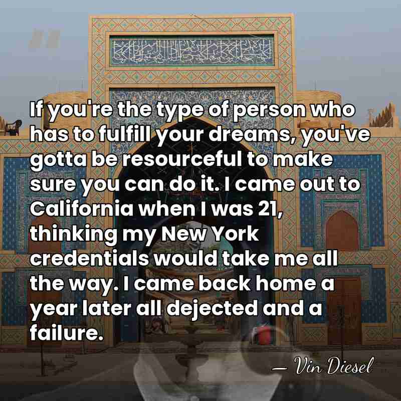 If you're the type of person who has to fulfill your dreams,&hellip; - Vin Diesel