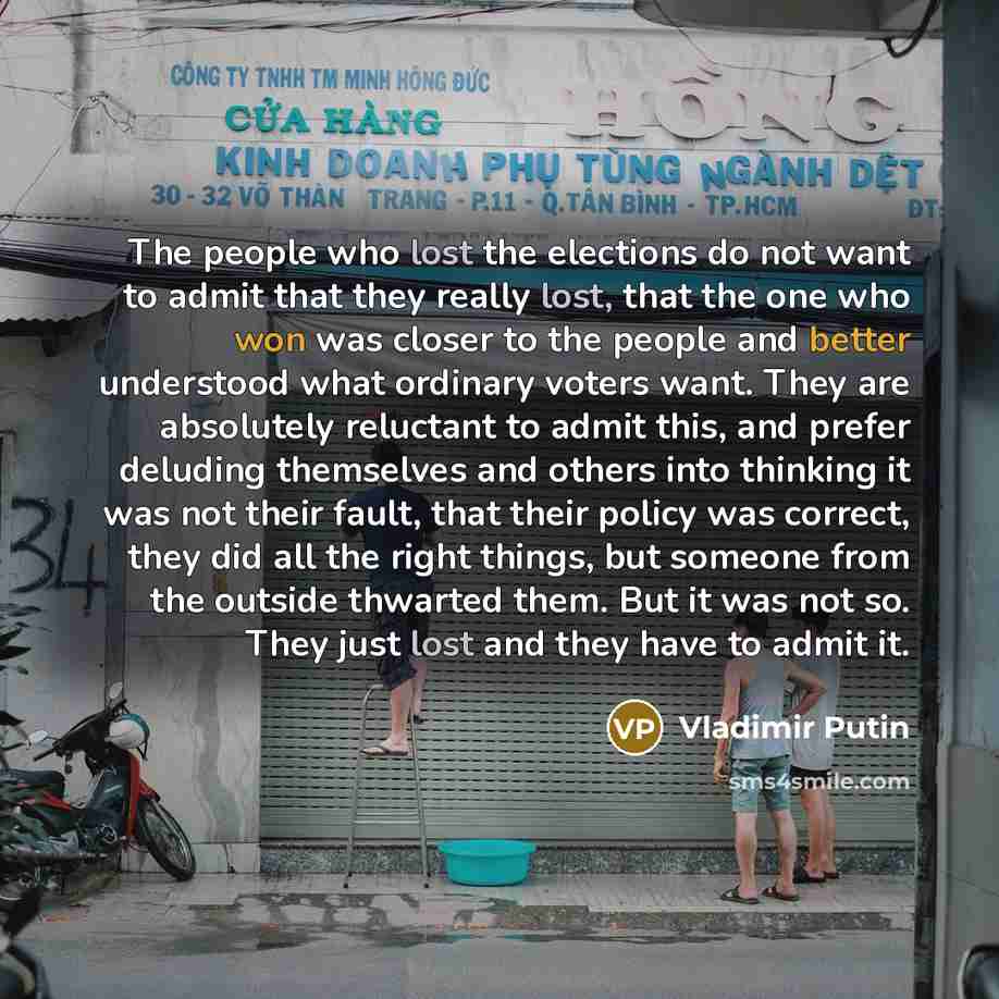 “The people who lost the elections do not want to…” quote by Vladimir Putin