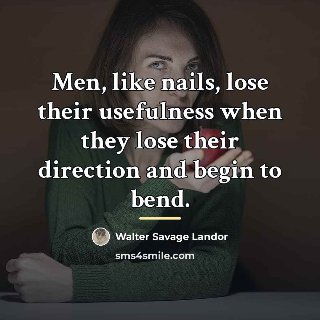 “Men, like nails, lose their usefulness when they lose their…” quote by Walter Savage Landor