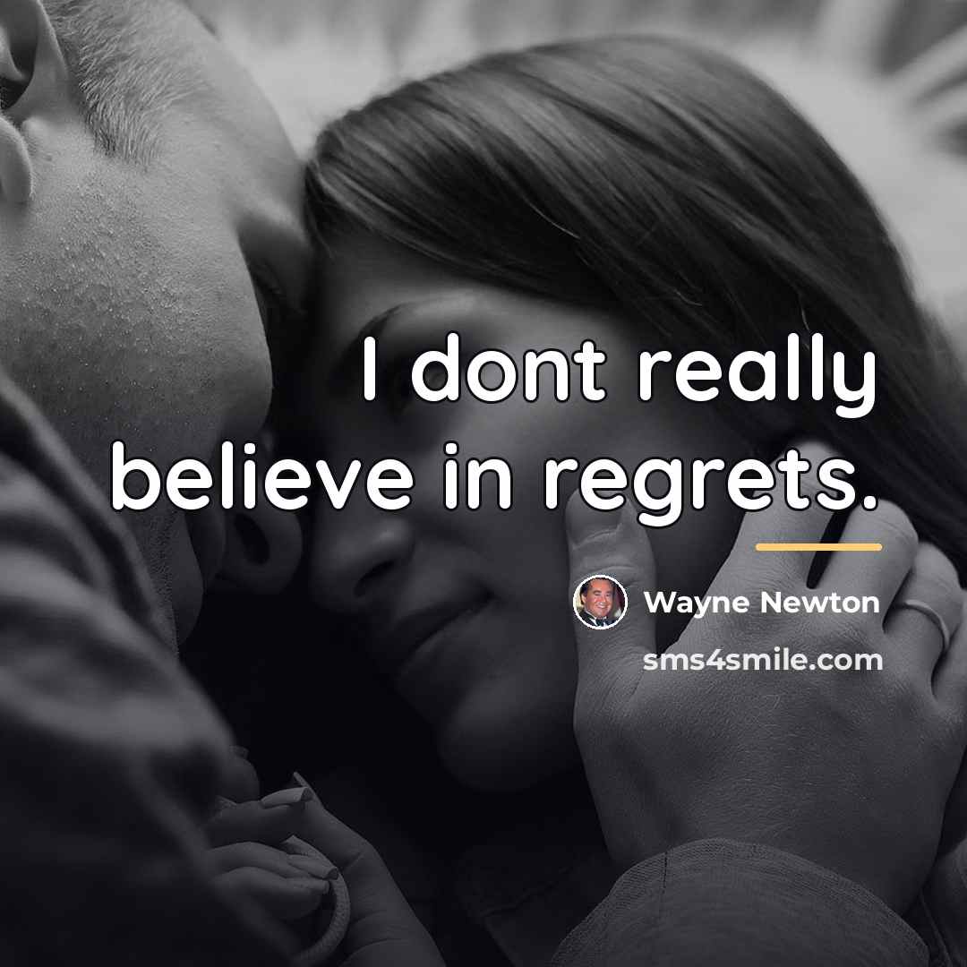 “I dont really believe in regrets.…” quote by Wayne Newton
