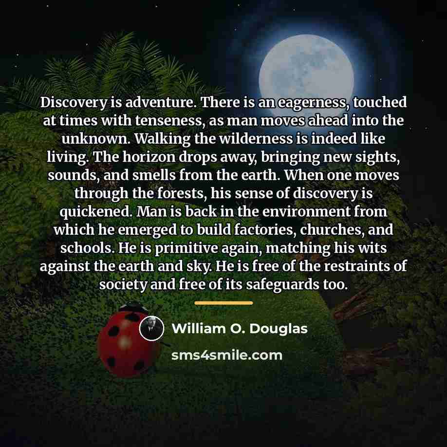 “Discovery is adventure. There is an eagerness, touched at times…” quote by William O. Douglas