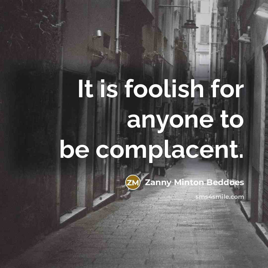 “It is foolish for anyone to be complacent.…” quote by Zanny Minton Beddoes