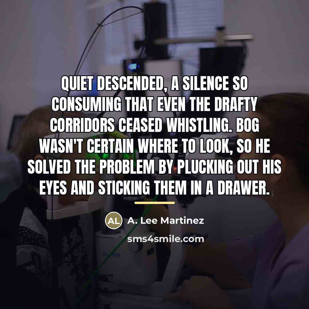 “Quiet descended, a silence so consuming that even the drafty…” quote by A. Lee Martinez