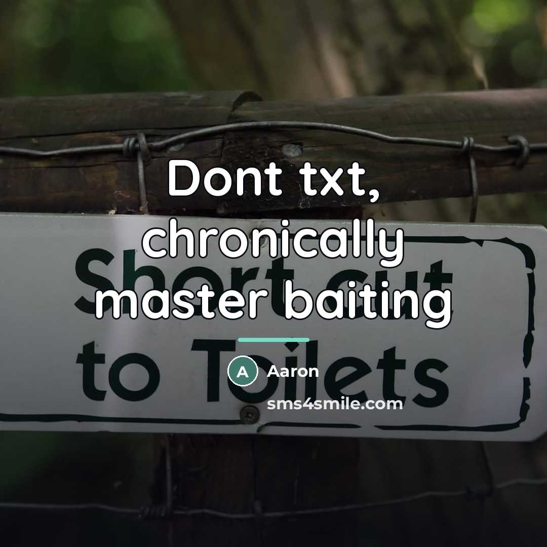 “Dont txt, chronically master baiting…” quote by Aaron