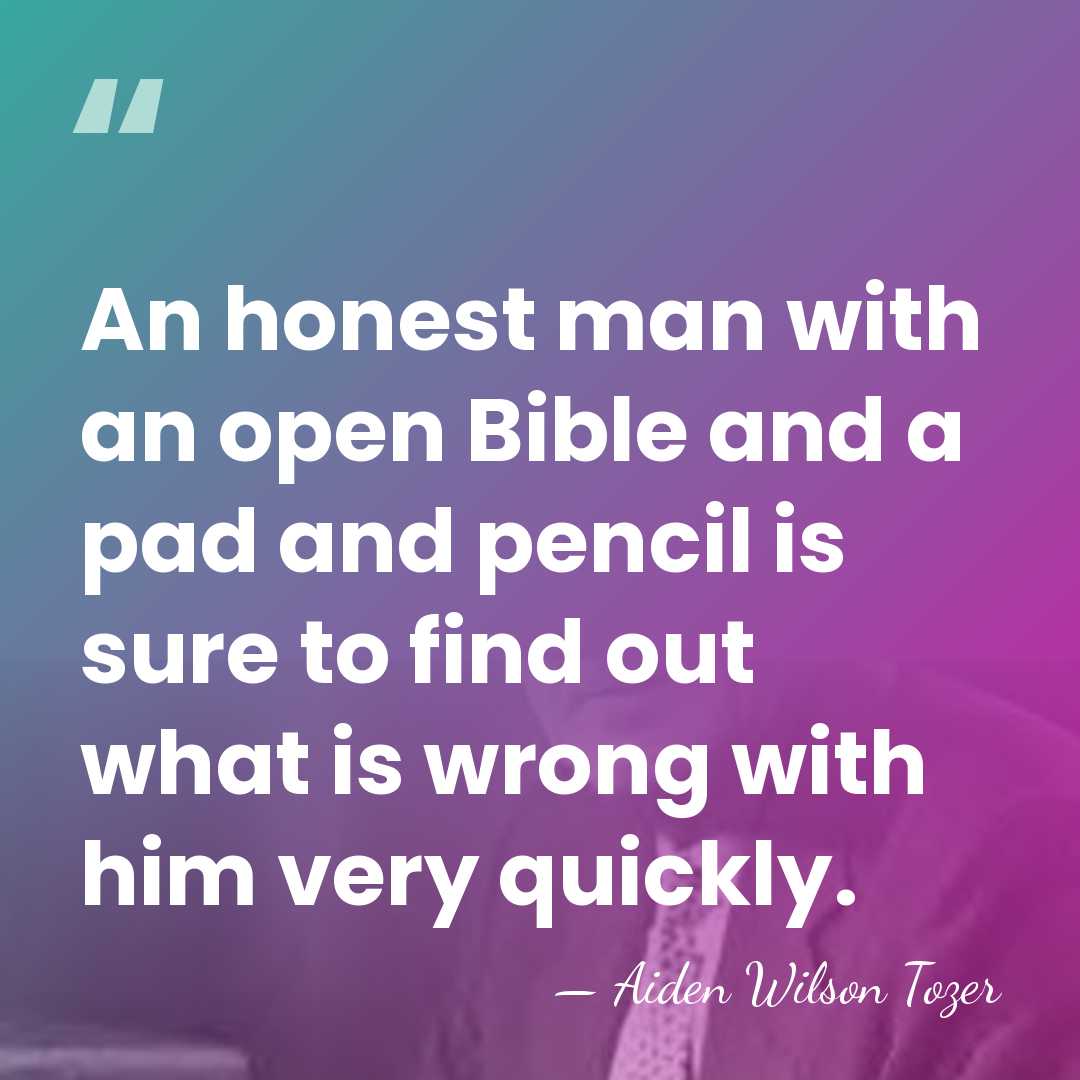 An honest man with an open Bible and a pad and pencil&hellip; - Aiden Wilson Tozer