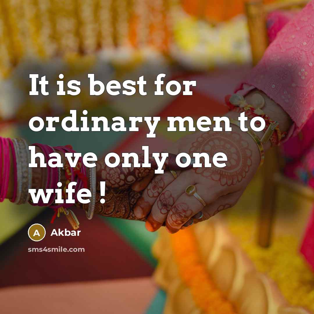 “It is best for ordinary men to have only one…” quote by Akbar