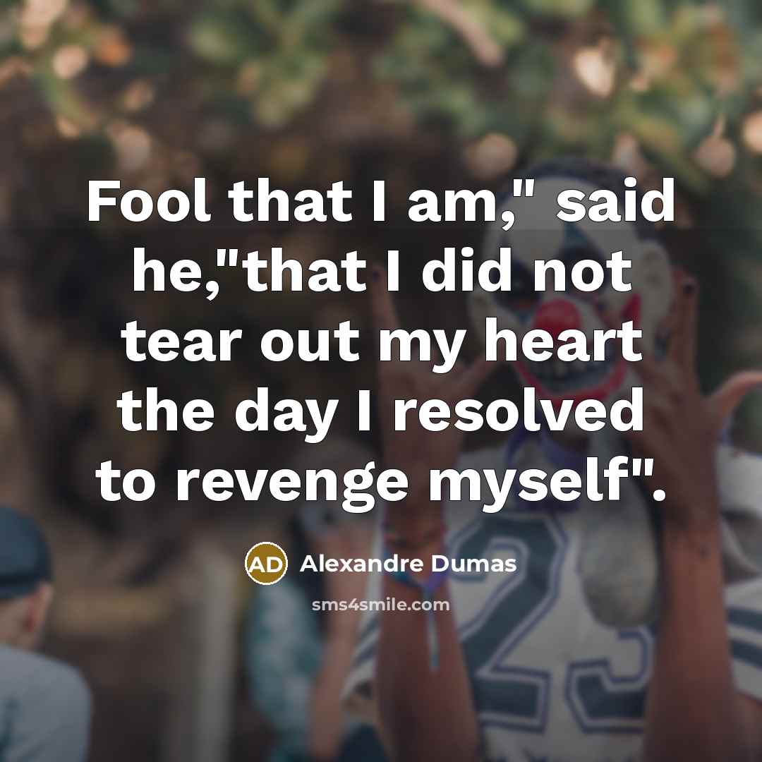 “Fool that I am," said he,"that I did not tear…” quote by Alexandre Dumas