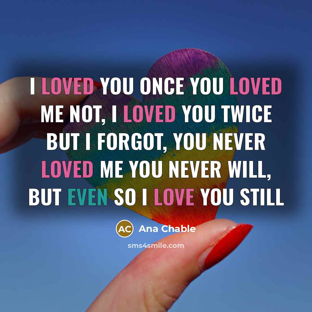 “I loved you once you loved me not, I loved…” quote by Ana Chable