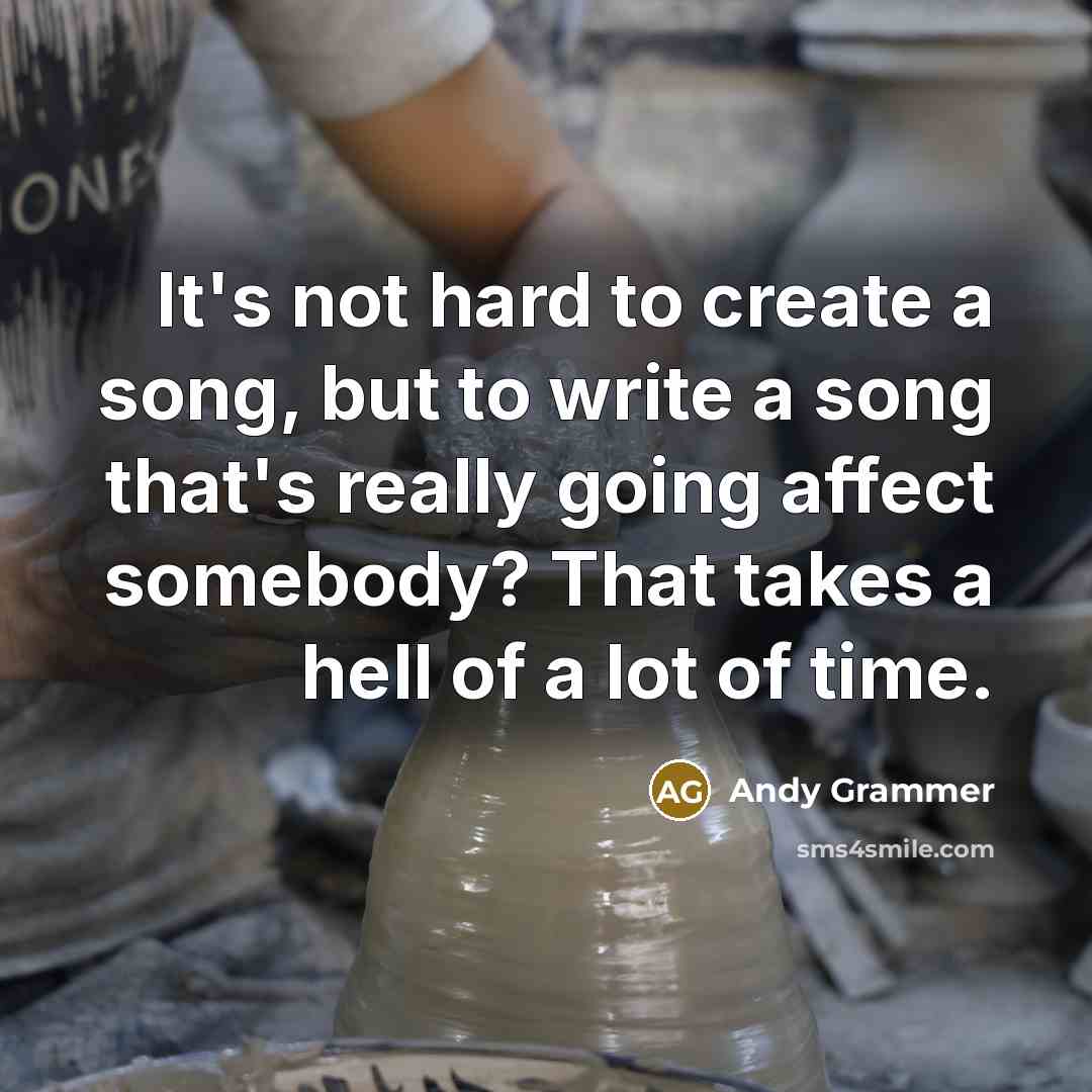 “It's not hard to create a song, but to write…” quote by Andy Grammer