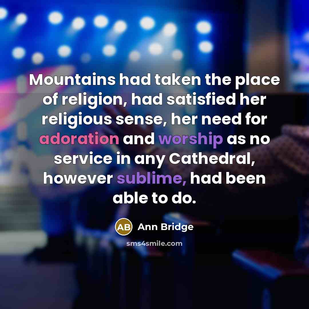 “Mountains had taken the place of religion, had satisfied her…” quote by Ann Bridge