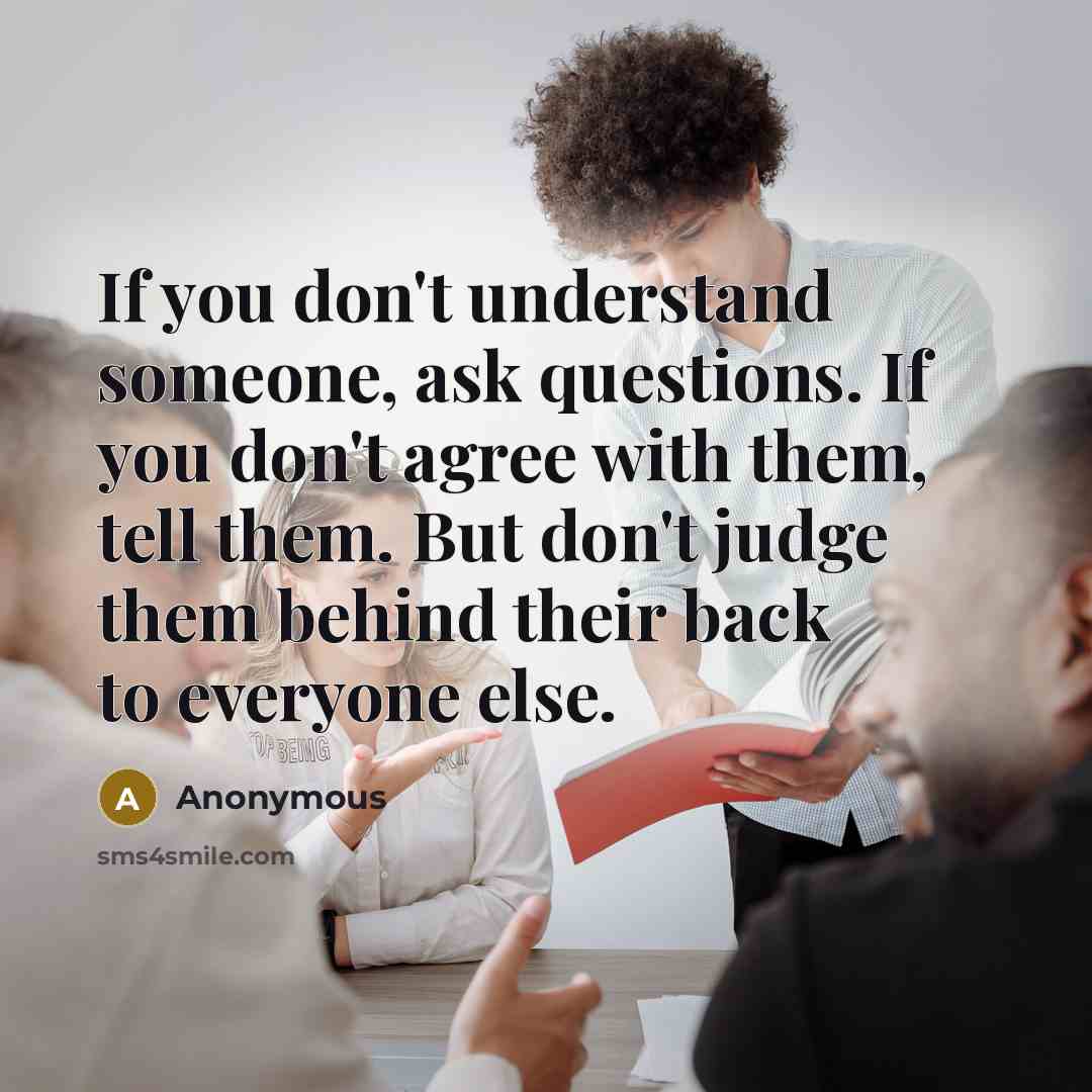 “If you don't understand someone, ask questions. If you don't…” quote by Anonymous