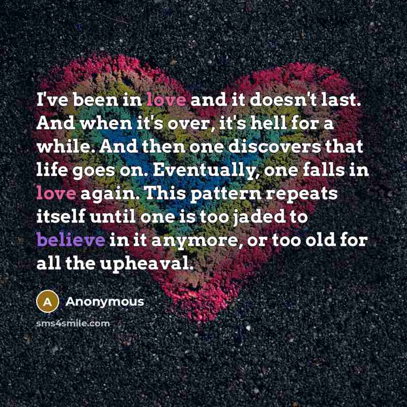 “I've been in love and it doesn't last. And when…” quote by Anonymous
