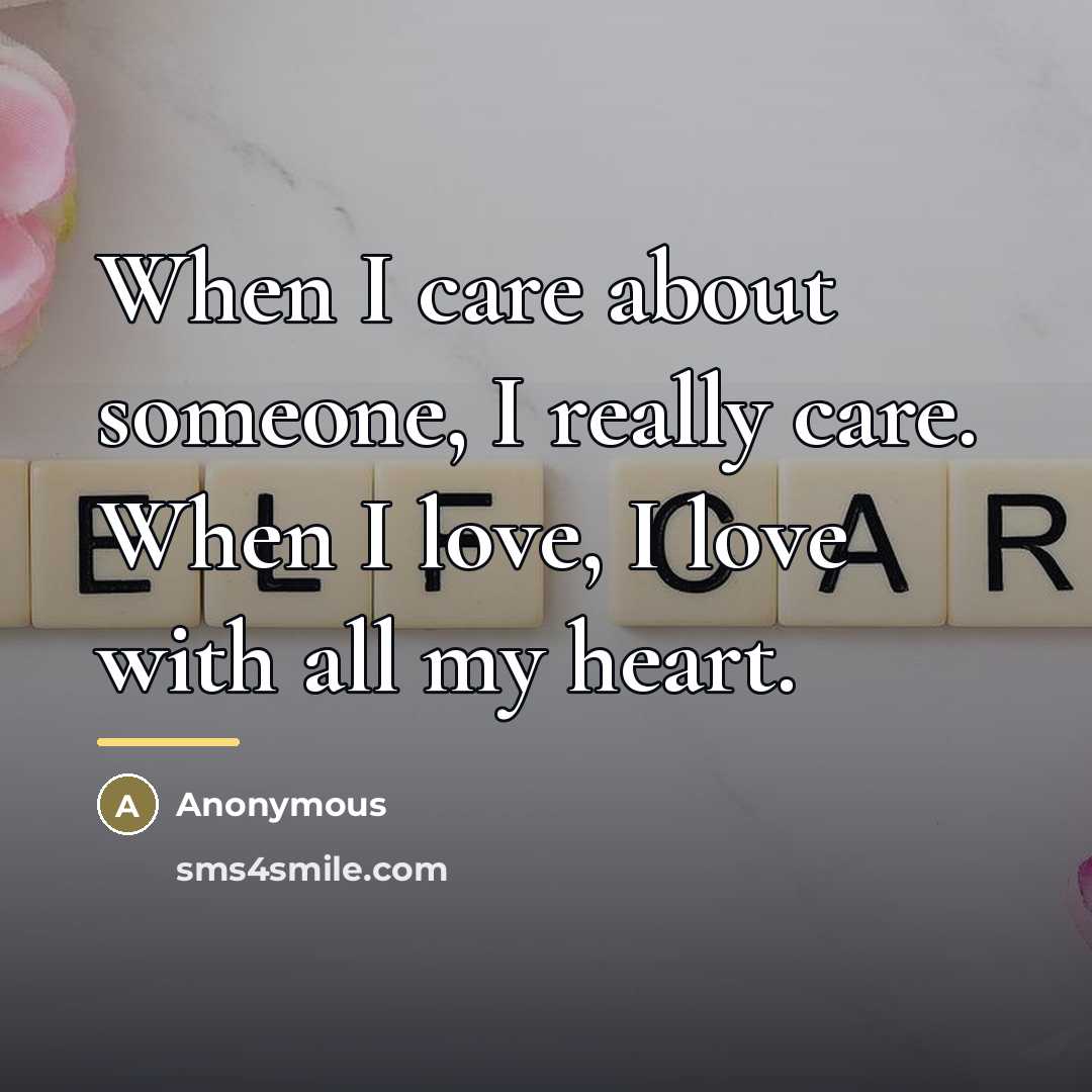 “When I care about someone, I really care. When I…” quote by Anonymous