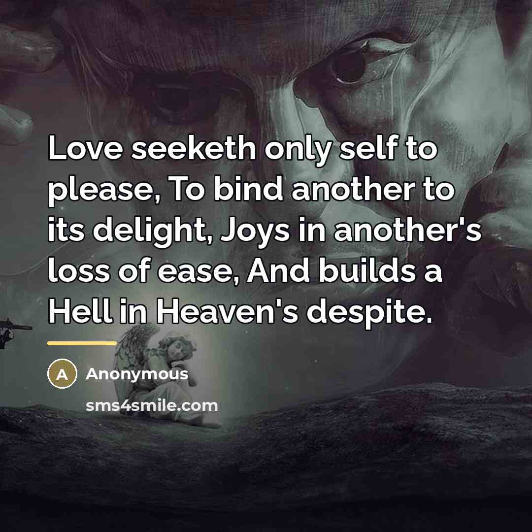 “Love seeketh only self to please, To bind another to…” quote by Anonymous