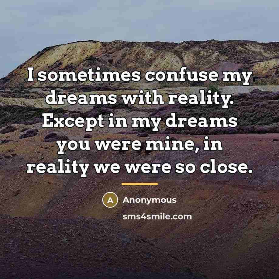 “I sometimes confuse my dreams with reality. Except in my…” quote by Anonymous
