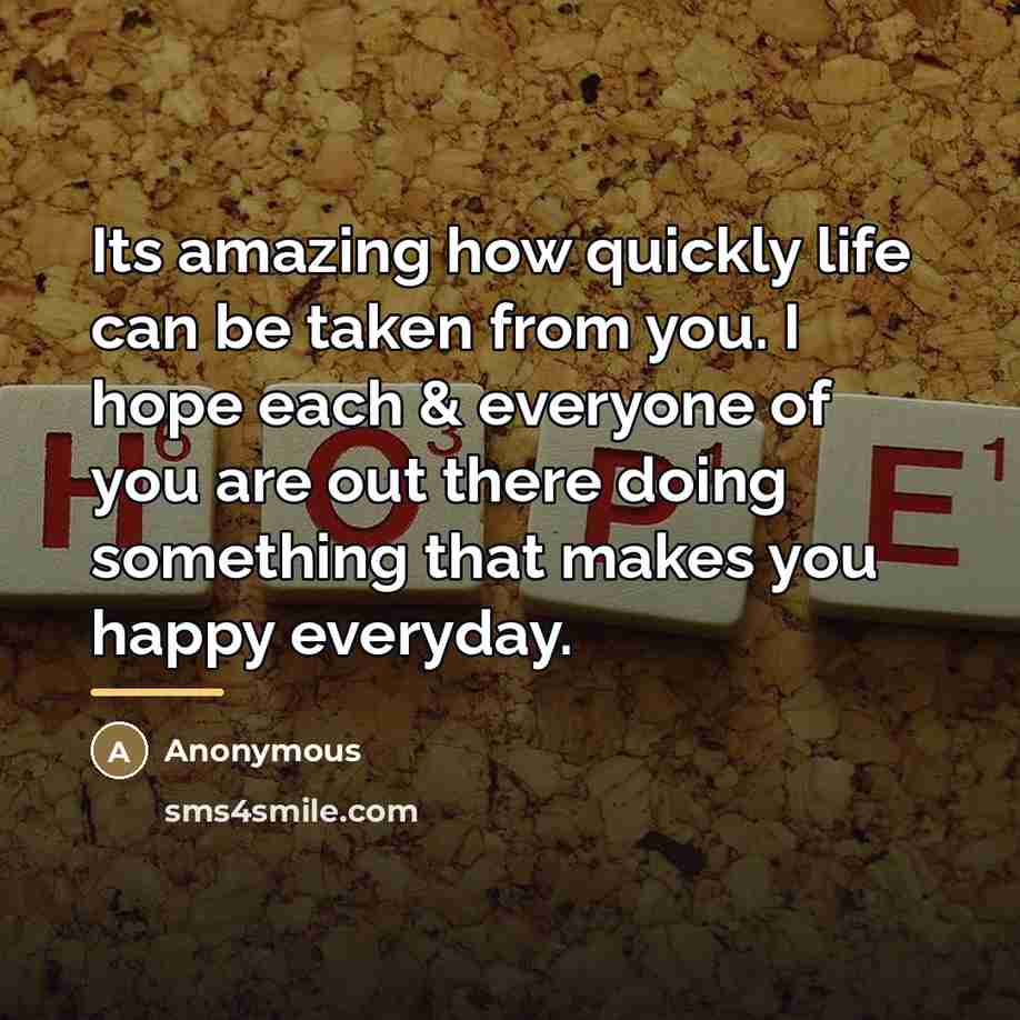 “Its amazing how quickly life can be taken from you.…” quote by Anonymous