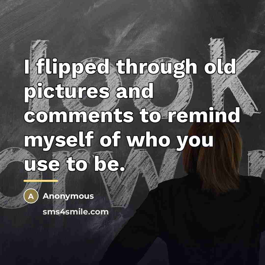 “I flipped through old pictures and comments to remind myself…” quote by Anonymous
