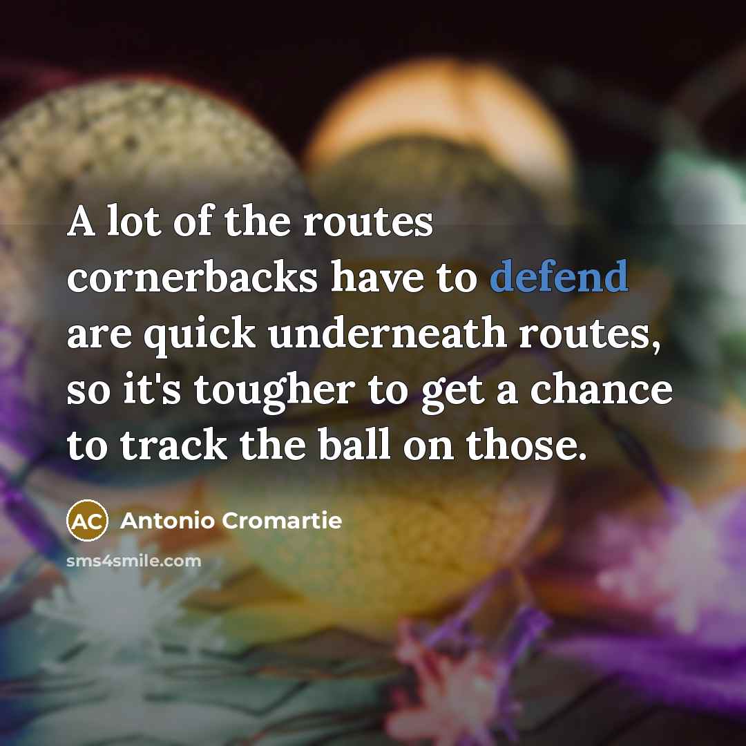 “A lot of the routes cornerbacks have to defend are…” quote by Antonio Cromartie