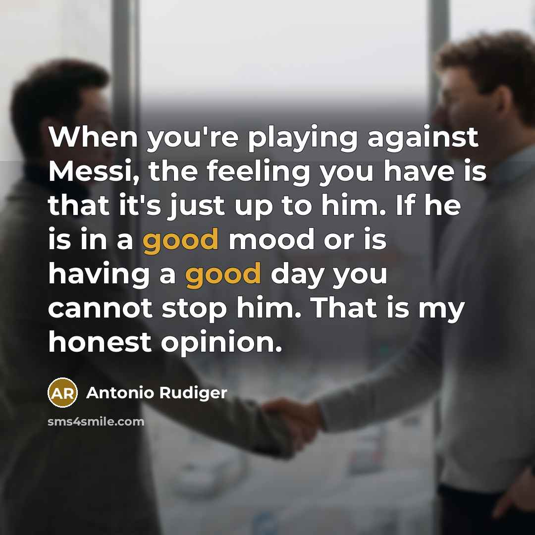 “When you're playing against Messi, the feeling you have is…” quote by Antonio Rudiger