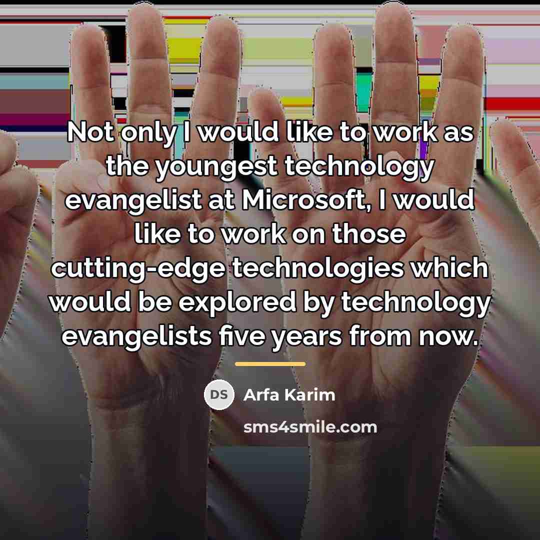 “Not only I would like to work as the youngest…” quote by Arfa Karim