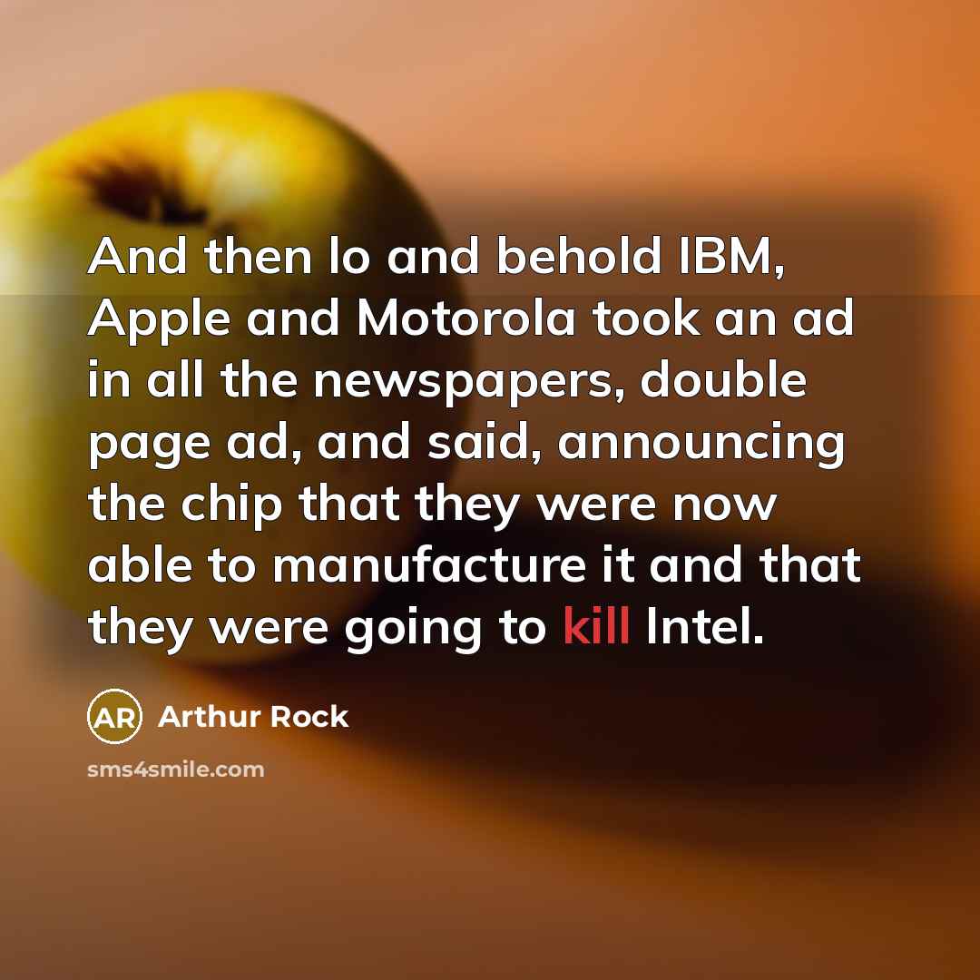 “And then lo and behold IBM, Apple and Motorola took…” quote by Arthur Rock